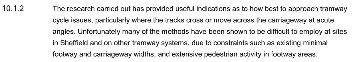 Unfortunately many of the methods have been shown to be difficult to employ at sites in Sheffield and on other tramway systems, due to constraints such as existing minimal footway and carriageway width, and exensive pedestrian activity in footway areas.